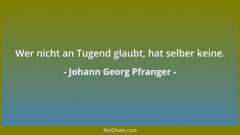 Johann Georg Pfranger - Wer nicht an Tugend glaubt, hat selber keine....