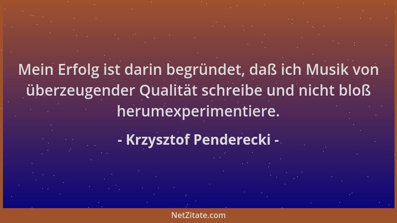 Krzysztof Penderecki - Mein Erfolg ist darin begründet, daß ich Musik von überzeugender Qualität schreibe und nicht bloß he...