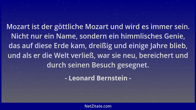 Leonard Bernstein - Mozart ist der göttliche Mozart und wird es immer sein. Nicht nur ein Name, sondern ein himmlisches Gen...