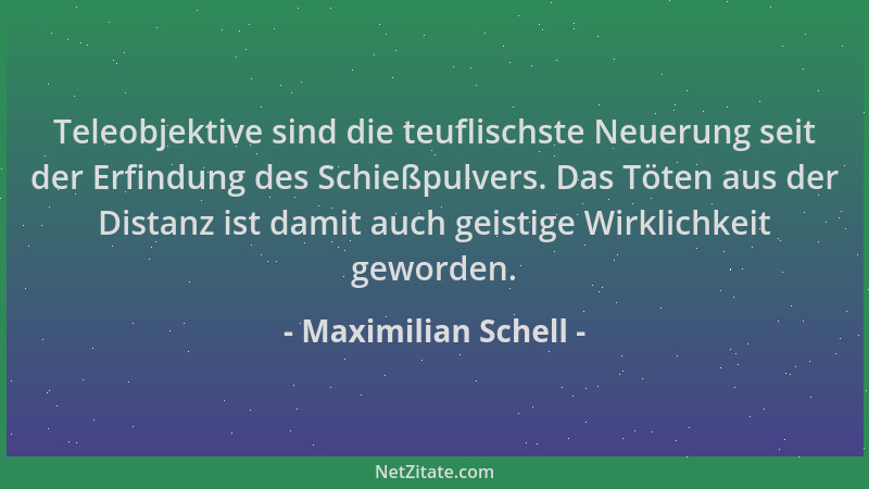 Maximilian Schell - Teleobjektive sind die teuflischste Neuerung seit der Erfindung des Schießpulvers. Das Töten aus der Di...
