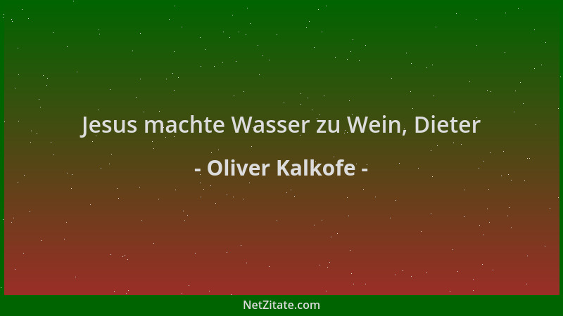 Oliver Kalkofe - Jesus machte Wasser zu Wein, Dieter...
