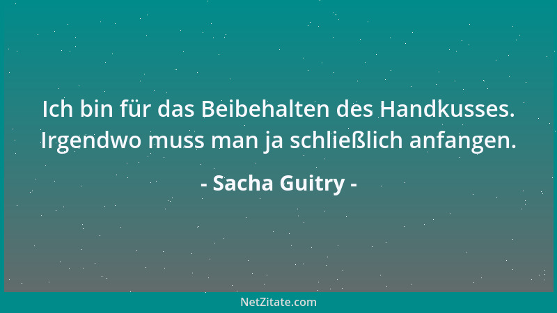 Sacha Guitry - Von einem gewissen Alter an bedauert man nur noch die Sünden, die man nicht mehr begehen kann....