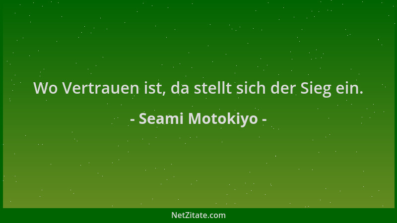 Seami Motokiyo - Wo Vertrauen ist, da stellt sich der Sieg ein....