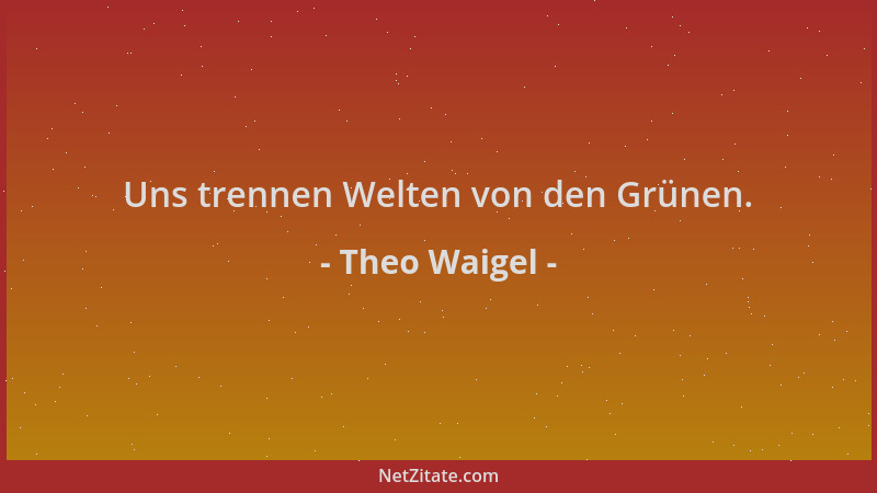 Theo Waigel - Uns trennen Welten von den Grünen....