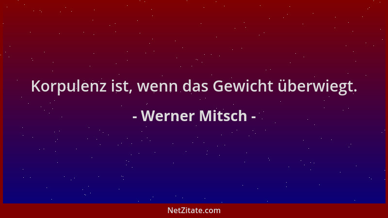 Werner Mitsch - Korpulenz ist, wenn das Gewicht überwiegt....