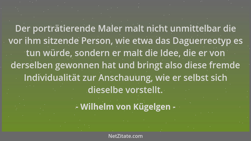 Wilhelm von Kügelgen - Der porträtierende Maler malt nicht unmittelbar die vor ihm sitzende Person, wie etwa das Daguerreot...