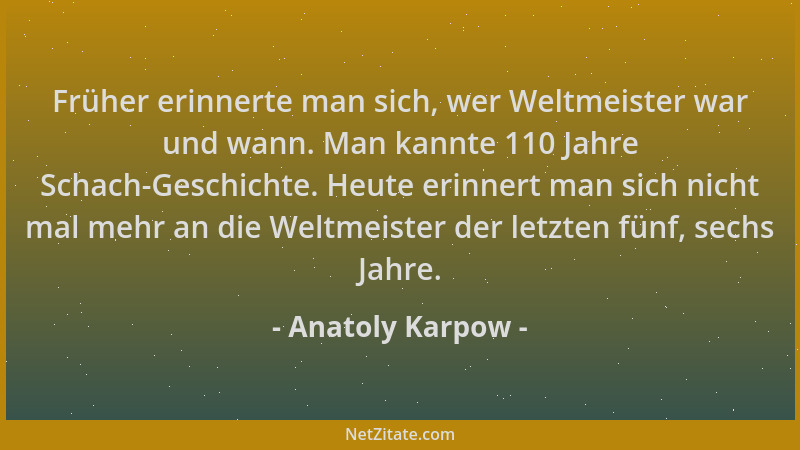 Anatoly Karpow - Früher erinnerte man sich, wer Weltmeister war und wann. Man kannte 110 Jahre Schach-Geschichte. Heute eri...