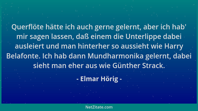 Elmar Hörig - Querflöte hätte ich auch gerne gelernt, aber ich hab ' mir sagen lassen, daß einem die Unterlippe dabei auslei...