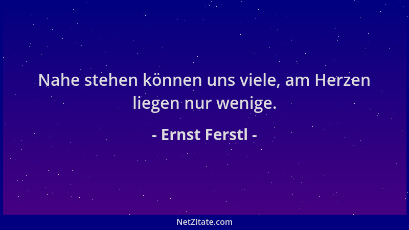 Ernst Ferstl - Nahe stehen können uns viele, am Herzen liegen nur wenige....