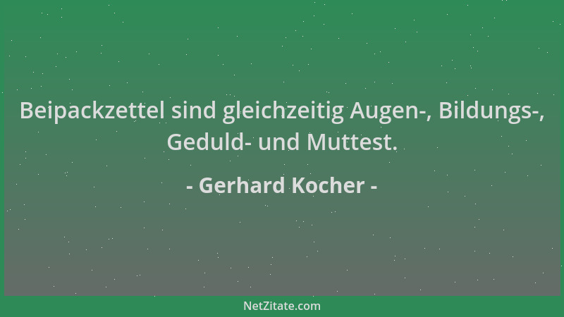 Gerhard Kocher - Beipackzettel sind gleichzeitig Augen-, Bildungs-, Geduld- und Muttest....