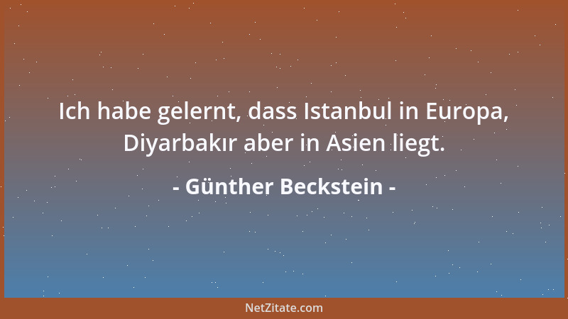 Günther Beckstein - Ich habe gelernt, dass Istanbul in Europa, Diyarbakır aber in Asien liegt....