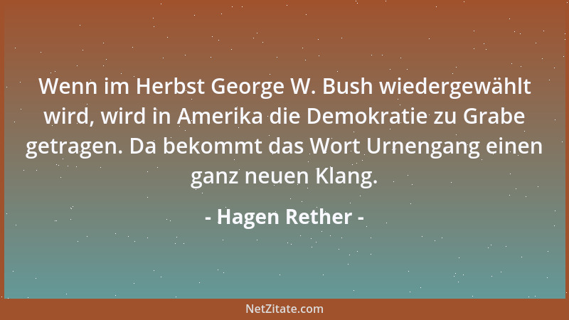 Hagen Rether - Wenn im Herbst George W. Bush wiedergewählt wird, wird in Amerika die Demokratie zu Grabe getragen. Da bekom...