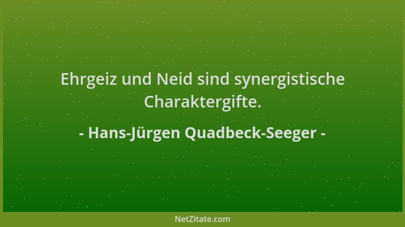 Hans-Jürgen Quadbeck-Seeger - Ehrgeiz und Neid sind synergistische Charaktergifte....
