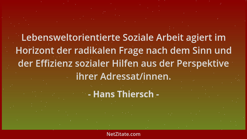 Hans Thiersch - Lebensweltorientierte Soziale Arbeit agiert im Horizont der radikalen Frage nach dem Sinn und der Effizienz...