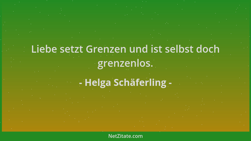 Helga Schäferling - Liebe setzt Grenzen und ist selbst doch grenzenlos....