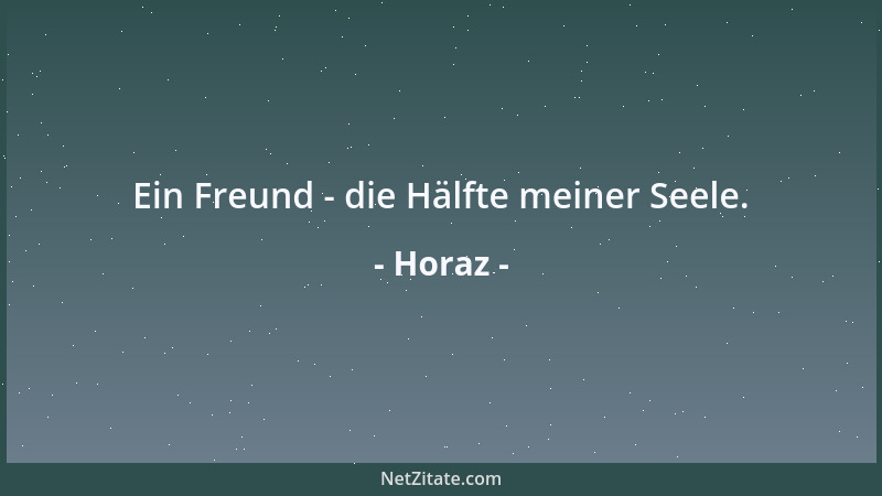 Horaz - Ein Freund - die Hälfte meiner Seele....