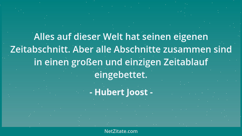 Hubert Joost - Alles auf dieser Welt hat seinen eigenen Zeitabschnitt. Aber alle Abschnitte zusammen sind in einen großen u...