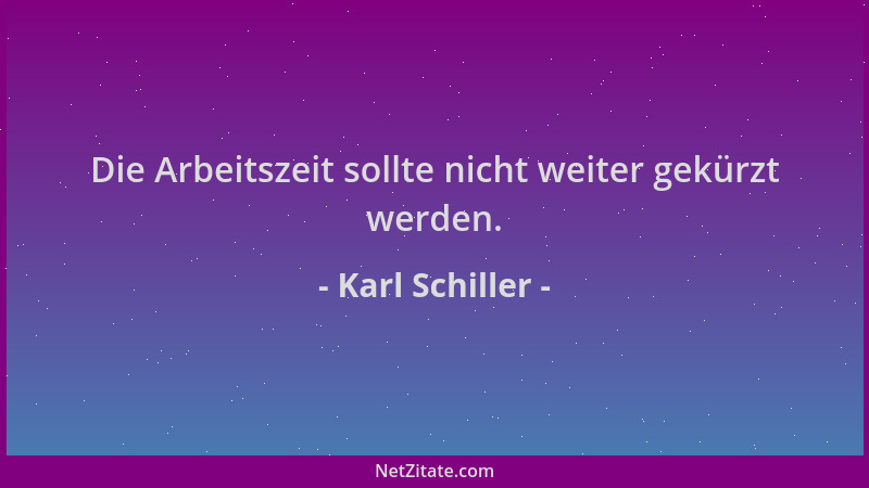 Karl Schiller - Die Arbeitszeit sollte nicht weiter gekürzt werden....