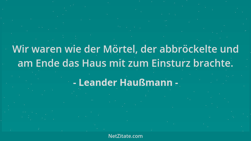 Leander Haußmann - Wir waren wie der Mörtel, der abbröckelte und am Ende das Haus mit zum Einsturz brachte....