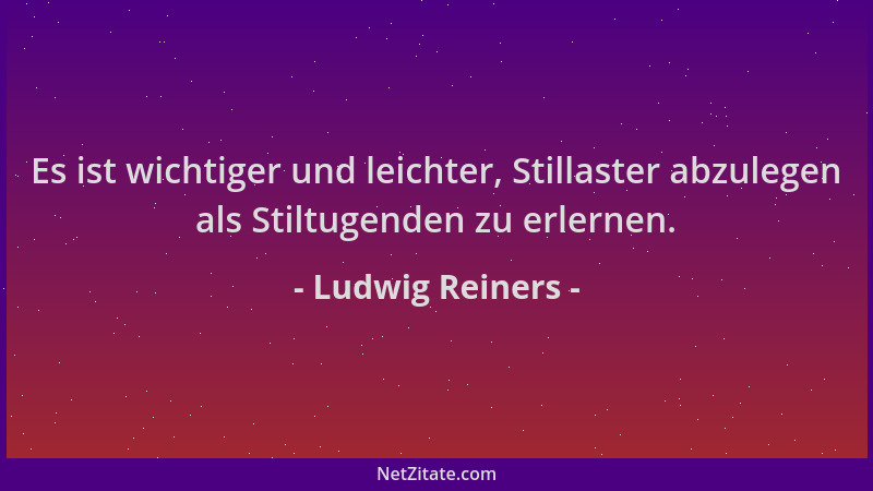 Ludwig Reiners - Es ist wichtiger und leichter, Stillaster abzulegen als Stiltugenden zu erlernen....
