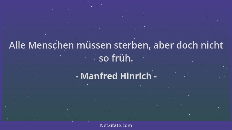 Manfred Hinrich - Alle Menschen müssen sterben, aber doch nicht so früh....