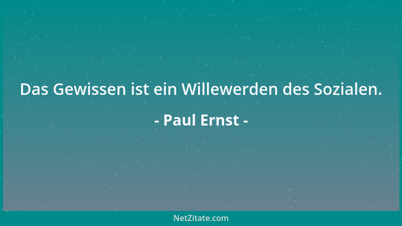Paul Ernst - Das Gewissen ist ein Willewerden des Sozialen....