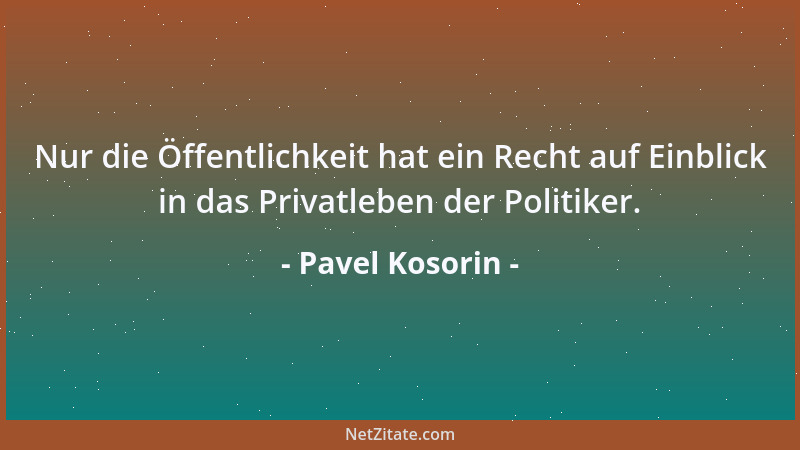 Pavel Kosorin - Nur die Öffentlichkeit hat ein Recht auf Einblick in das Privatleben der Politiker....