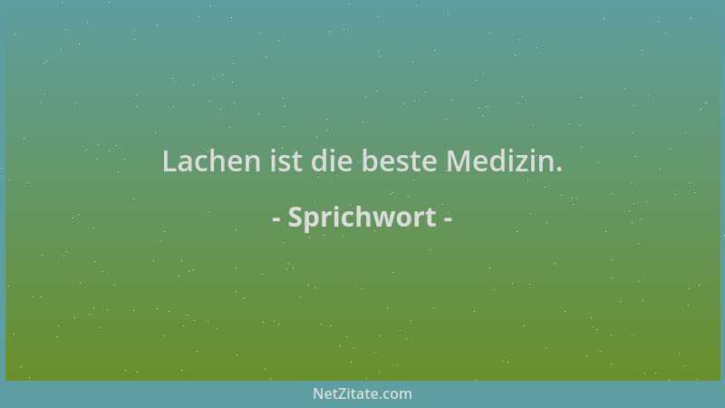 Sprichwort - Lachen ist die beste Medizin....