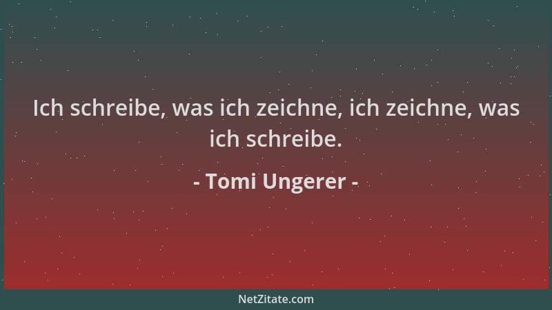 Tomi Ungerer - Ich schreibe, was ich zeichne, ich zeichne, was ich schreibe....