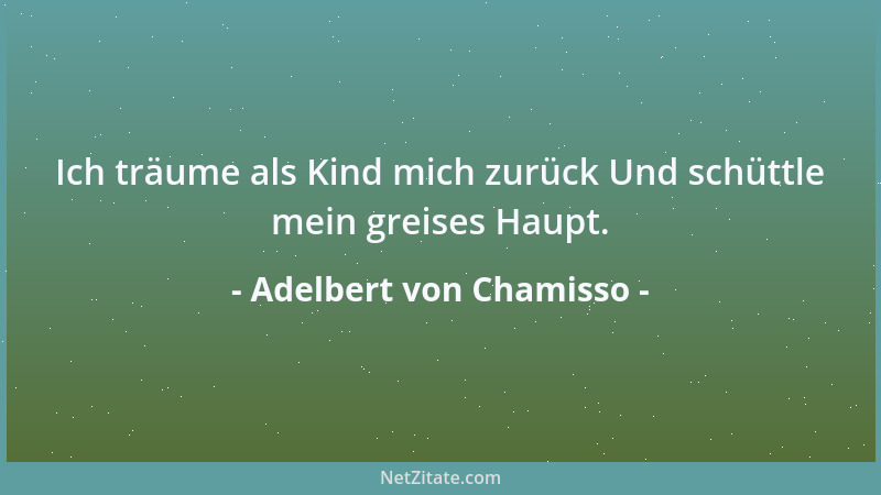 Adelbert von Chamisso - Du bist im Recht; nun sieh zu, wie du da wieder rauskommst....