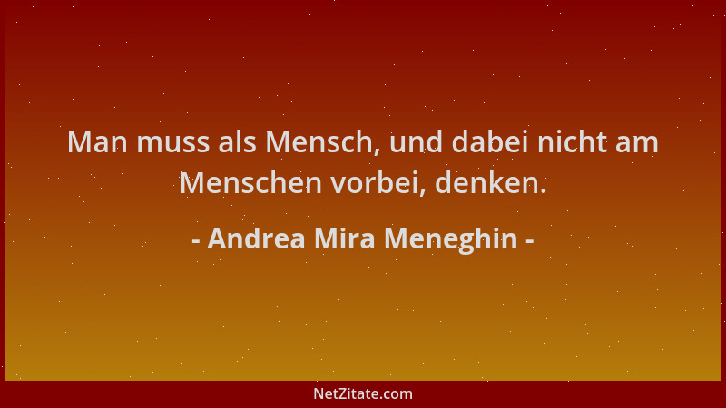 Andrea Mira Meneghin - Man muss als Mensch, und dabei nicht am Menschen vorbei, denken....