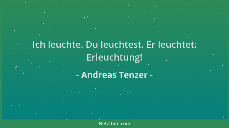 Andreas Tenzer - Ich leuchte. Du leuchtest. Er leuchtet: Erleuchtung!...