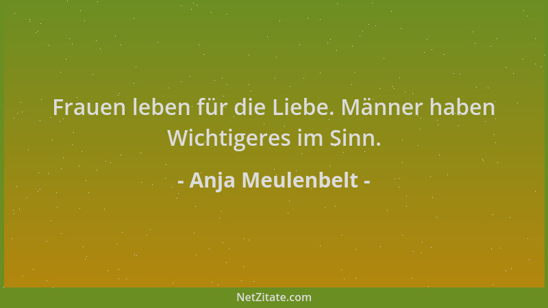 Anja Meulenbelt - Frauen leben für die Liebe. Männer haben Wichtigeres im Sinn....