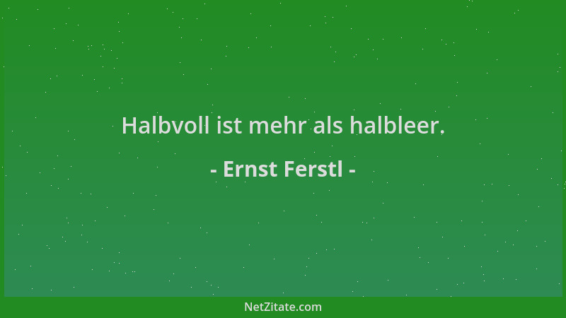 Ernst Ferstl - Halbvoll ist mehr als halbleer....