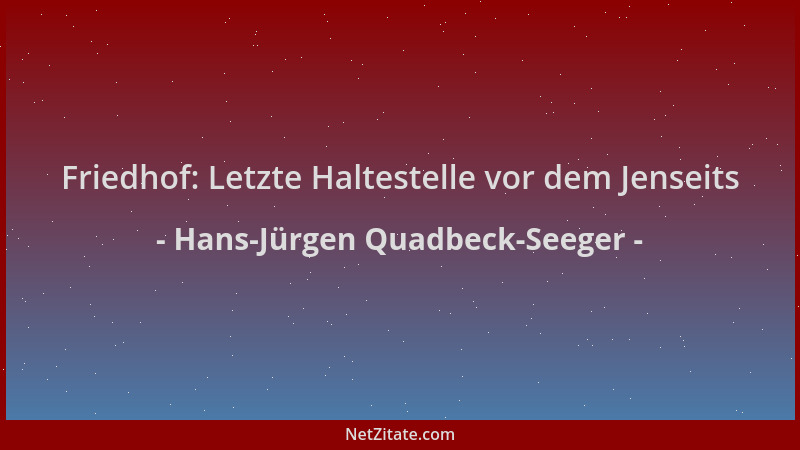 Hans-Jürgen Quadbeck-Seeger - Friedhof: Letzte Haltestelle vor dem Jenseits...