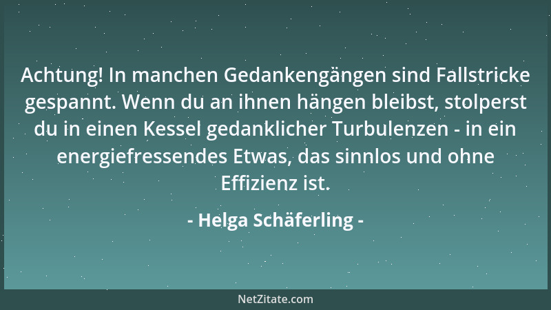 Helga Schäferling - Achtung! In manchen Gedankengängen sind Fallstricke gespannt. Wenn du an ihnen hängen bleibst, stolpers...