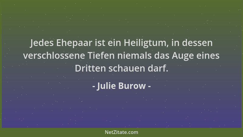 Julie Burow - Jedes Ehepaar ist ein Heiligtum, in dessen verschlossene Tiefen niemals das Auge eines Dritten schauen darf....
