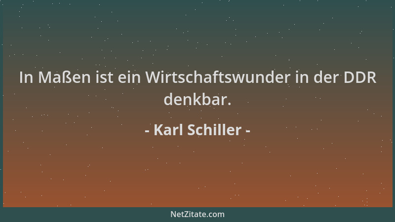 Karl Schiller - In Maßen ist ein Wirtschaftswunder in der DDR denkbar....