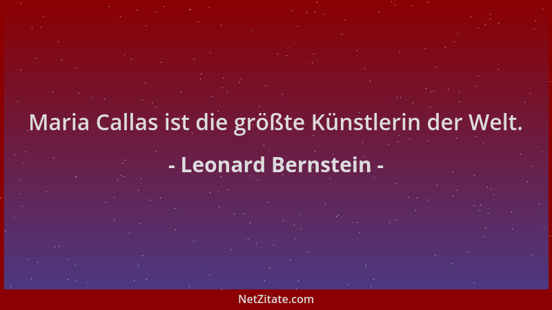 Leonard Bernstein - Maria Callas ist die größte Künstlerin der Welt....