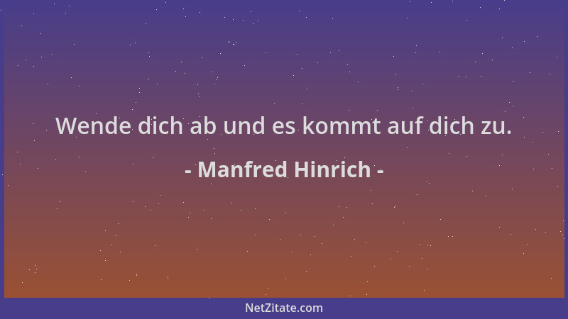 Manfred Hinrich - Wende dich ab und es kommt auf dich zu....