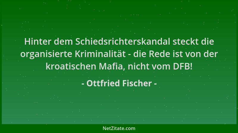 Ottfried Fischer - Hinter dem Schiedsrichterskandal steckt die organisierte Kriminalität - die Rede ist von der kroatischen...