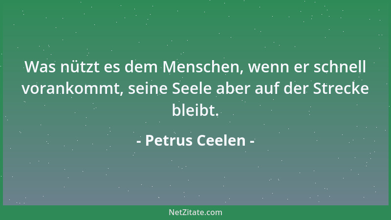 Petrus Ceelen - Ein wenig Sonne, und der Schnee schmilzt. Ein wenig Wärme, und das Eis bricht. Ein wenig Güte, und wir Mens...