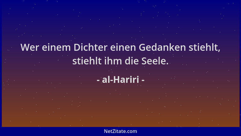 al-Hariri - Wer einem Dichter einen Gedanken stiehlt, stiehlt ihm die Seele....