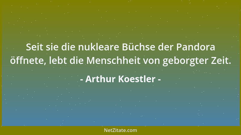 Arthur Koestler - Selbsthaß ist der Patriotismus der Juden....