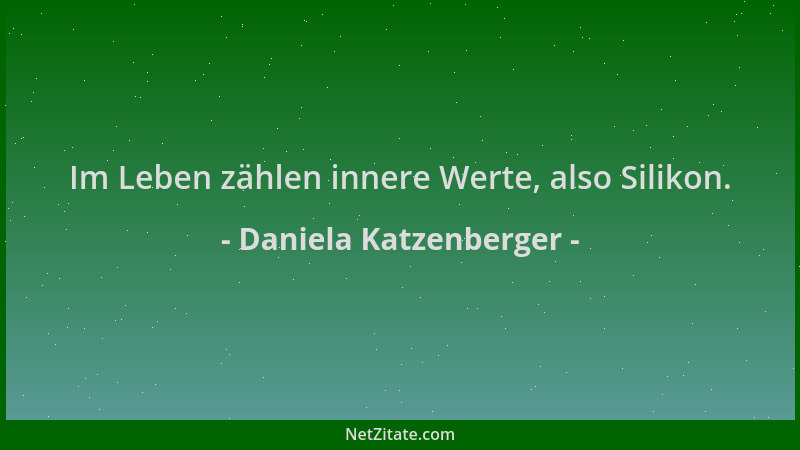 Daniela Katzenberger - Im Leben zählen innere Werte, also Silikon....