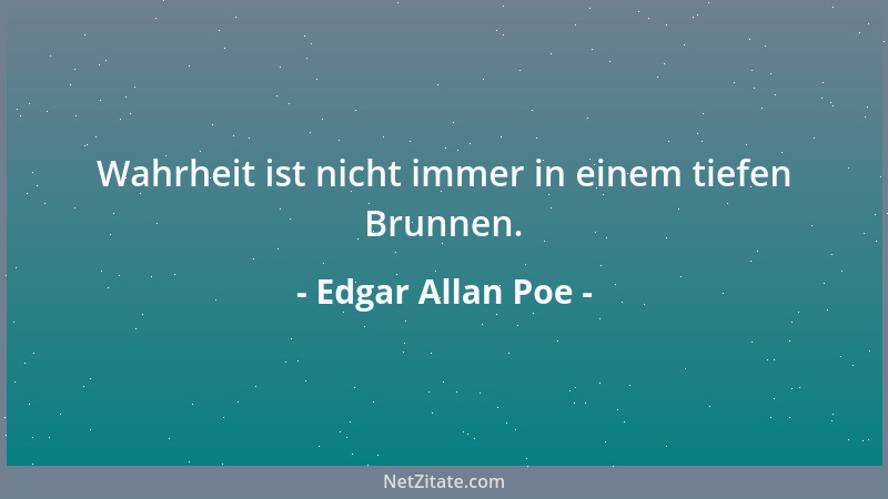 Edgar Allan Poe - Wahrheit ist nicht immer in einem tiefen Brunnen....