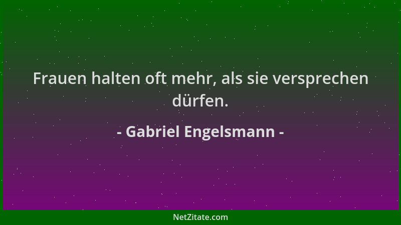 Gabriel Engelsmann - Frauen halten oft mehr, als sie versprechen dürfen....