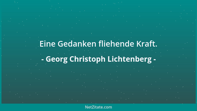 Georg Christoph Lichtenberg - Kein Wort im Evangelium ist in unseren Tagen mehr befolgt worden als das: Werdet wie die Kind...