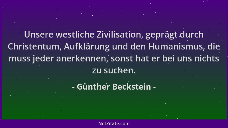 Günther Beckstein - Unsere westliche Zivilisation, geprägt durch Christentum, Aufklärung und den Humanismus, die muss jeder...