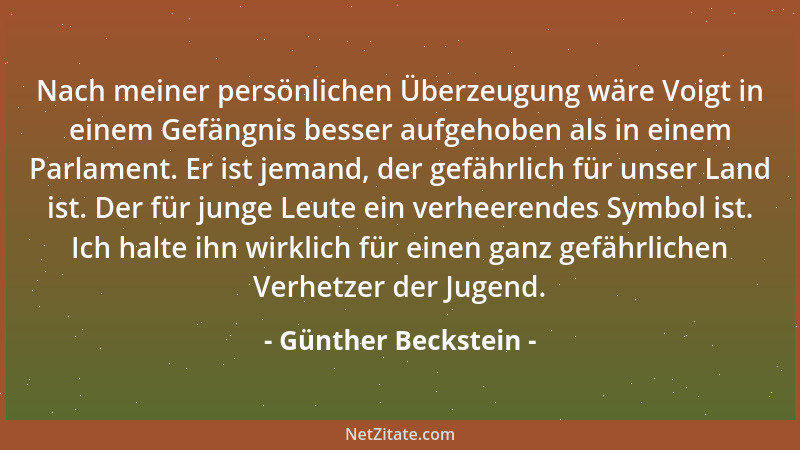 Günther Beckstein - Nach meiner persönlichen Überzeugung wäre Voigt in einem Gefängnis besser aufgehoben als in einem Parla...